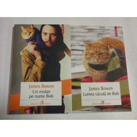 UN MOTAN PE NUME BOB (2 vol); LUMEA VAZUTA DE BOB - JAMES BOWEN